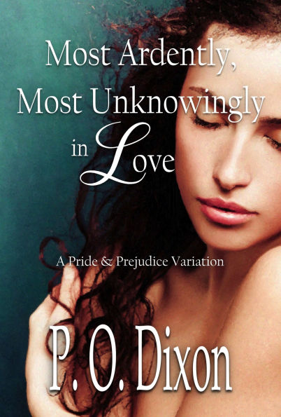 Most Ardently, Most Unknowingly in Love: A Pride and Prejudice Variation