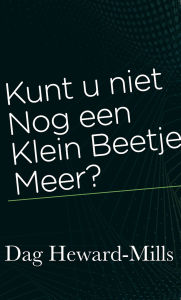 Title: Kunt u niet Nog een klein beetje meer?, Author: Dag Heward-Mills