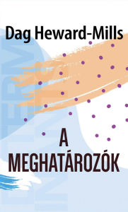 Title: A Meghatározók, Author: Dag Heward-Mills