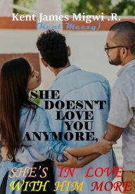 Title: She Doesn't Love You Anymore, She's in Love with Him More, Author: Kent James Migwi