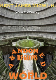 Title: Abandoned Regions in the World, Author: Kent James Migwi