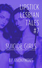 Lipstick Lesbian Tales #7: Suicide Girls