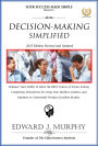Decision-Making Simplified: Enhance Your Ability to Select the Best Course of Action among Competing Alternatives by Using Your Intellect, Instinct, and Intuition to Consistently Produce Excellent Results.