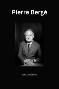 Title: Pierre Bergé, Author: Félix Gerónimo