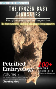 Title: Petrified Embryology Volume 7: The Frozen Baby Dinosaurs - Rectifrondiceratops karinagoochus, Author: CheeEng Goo
