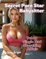 Secret Porn Star Babysitter: Taboo Single Dad Scorching Affair