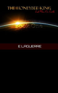 Title: The Honeybee King: Last Man On Earth, Author: E Laguerre