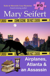 Ebook nederlands downloaden gratis Airplanes, Atlanta, & an Assassin 9781649142245 English version by Mary Seifert