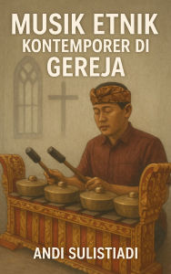 Title: Musik Etnik Kontemporer di Gereja, Author: Andi Sulistiadi