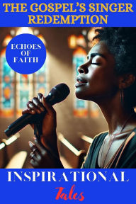 Title: Echoes of Faith: The Gospel Singer's Redemption, Author: Echoes of Faith