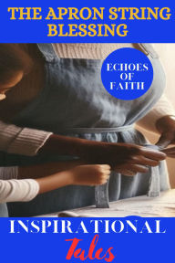Title: Echoes of Faith: The Apron String Blessing, Author: Echoes of Faith