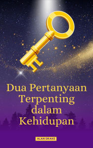 Title: Dua Pertanyaan Terpenting dalam Kehidupan, Author: Alan Drake