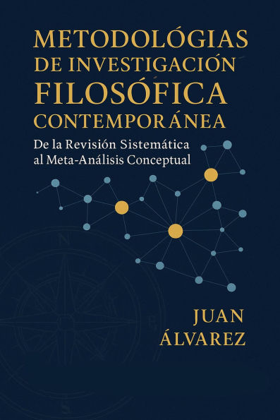 Metodologías de Investigación Filosófica Contemporánea: De la Revisión Sistemática al Meta-Análisis Conceptual