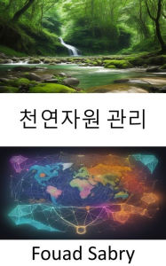 Title: Natural Resource Management: Preserving Our Planet, a Comprehensive Guide to Natural Resource Management, Author: Fouad Sabry