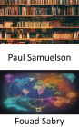 Paul Samuelson: Éclairer le paysage de la pensée économique