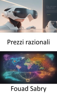 Title: Prezzi razionali: Padroneggiare i prezzi razionali, decodificare il valore nascosto della finanza, Author: Fouad Sabry