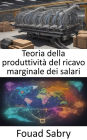 Teoria della produttività del ricavo marginale dei salari: Sbloccare la prosperità, una guida completa alla teoria dei salari della produttività dei ricavi marginali