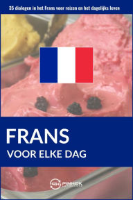 Title: Frans voor elke dag: 35 dialogen in het Frans voor reizen en het dagelijks leven, Author: Pinhok Languages