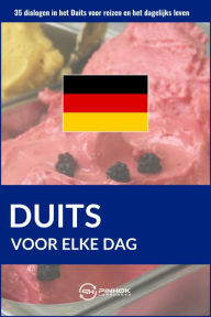 Title: Duits voor elke dag: 35 dialogen in het Duits voor reizen en het dagelijks leven, Author: Pinhok Languages