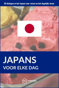 Title: Japans voor elke dag: 35 dialogen in het Japans voor reizen en het dagelijks leven, Author: Pinhok Languages