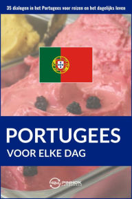 Title: Portugees voor elke dag: 35 dialogen in het Portugees voor reizen en het dagelijks leven, Author: Pinhok Languages
