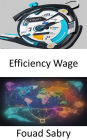 Efficiency Wage: Efficiency Wage, Unleashing Workforce Potential for a Prosperous Future