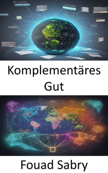 Komplementäres Gut: Wirtschaftliche Erkenntnisse erschließen, Komplementärgüter beherrschen