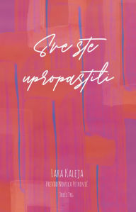 Title: Sve ste upropastili, Author: Lara Kaleja