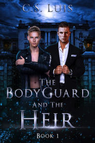 Title: The Bodyguard And The Heir, Author: C.S. Luis