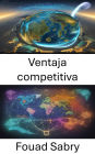 Ventaja competitiva: Dominar la ventaja competitiva y estrategias para prosperar en el panorama empresarial actual
