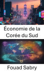Économie de la Corée du Sud: L'économie sud-coréenne dévoilée, des ruines au triomphe mondial