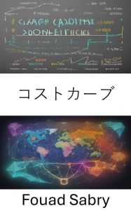 Title: Cost Curve: Mastering Economics, Navigating Decisions with Cost Curves, Author: Fouad Sabry