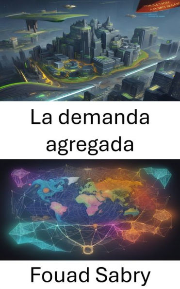 La demanda agregada: Dominar la macroeconomía, navegar por el mundo de la demanda agregada