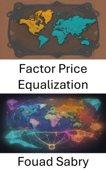 Factor Price Equalization: Unlocking the Global Trade Enigma, Mastering Factor Price Equalization