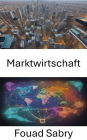 Marktwirtschaft: Die Dynamik der Marktwirtschaft entmystifizieren, Ihr Weg zu fundierter Entscheidungsfindung und wirtschaftlichen Erkenntnissen