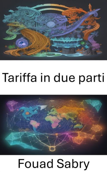 Tariffa in due parti: Padroneggiare le tariffe in due parti, strategie pratiche di prezzo per il processo decisionale quotidiano