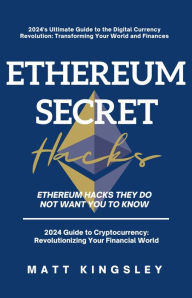 Title: Secret Ethereum Hacks: Ethereum Hacks They Do Not Want You To Know, Author: Matt Kingsley
