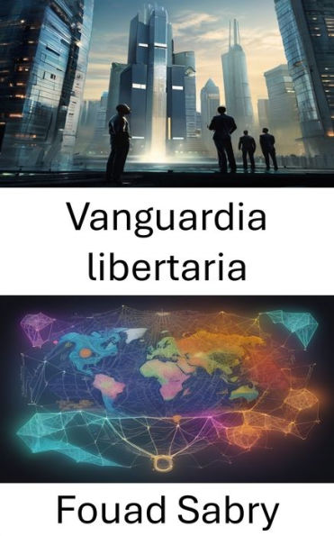 Vanguardia libertaria: Revelando libertad, vida e ideas, desbloqueando el legado de Murray Rothbard