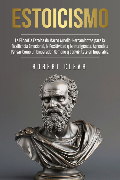 Sabiduría del Estoicismo: La Filosofía Estoica de Marco Aurelio. Herramientas para la Resiliencia Emocional, la Positividad y la Inteligencia.