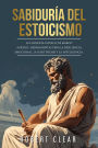 Sabiduría del Estoicismo: La Filosofía Estoica de Marco Aurelio. Herramientas para la Resiliencia Emocional, la Positividad y la Inteligencia.