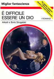 Title: È difficile essere un dio: Miglior fantascienza, Author: Arkadi Strugatski