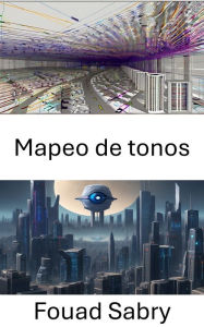 Title: Mapeo de tonos: Mapeo de tonos: perspectivas iluminadoras en visión por computadora, Author: Fouad Sabry