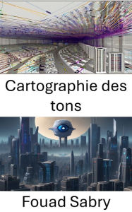 Title: Cartographie des tons: Cartographie des tons : perspectives éclairantes en vision par ordinateur, Author: Fouad Sabry