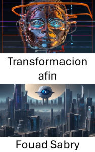 Title: Transformacion afin: Desbloqueo de perspectivas visuales: exploración de la transformación afín en visión por computadora, Author: Fouad Sabry