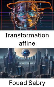 Title: Transformation affine: Libérer des perspectives visuelles : explorer la transformation affine en vision par ordinateur, Author: Fouad Sabry