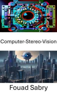 Title: Computer-Stereo-Vision: Erforschung der Tiefenwahrnehmung in der Computer Vision, Author: Fouad Sabry