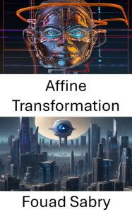 Title: Affine Transformation: Visuelle Perspektiven freischalten: Erforschung der affinen Transformation in der Computer Vision, Author: Fouad Sabry