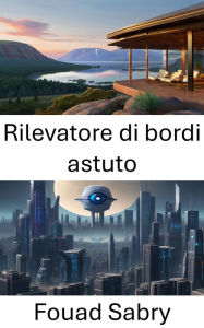 Title: Rilevatore di bordi astuto: Svelare l'arte della percezione visiva, Author: Fouad Sabry