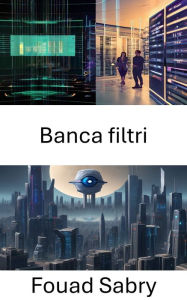 Title: Banca filtri: Approfondimenti sulle tecniche del banco di filtri di Computer Vision, Author: Fouad Sabry