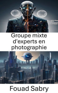 Title: Groupe mixte d'experts en photographie: Libérer la puissance des données visuelles avec la norme JPEG, Author: Fouad Sabry